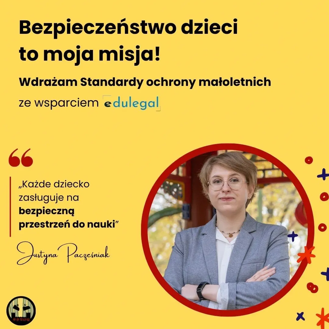 Justyna Pacześniak z podpisem „Bezpieczeństwo dzieci to moja misja! Wdrażam Standardy Ochrony Małoletnich ze wsparciem Edu Legal. Każde dziecko zasługuje na bezpieczną przestrzeń do nauki”.